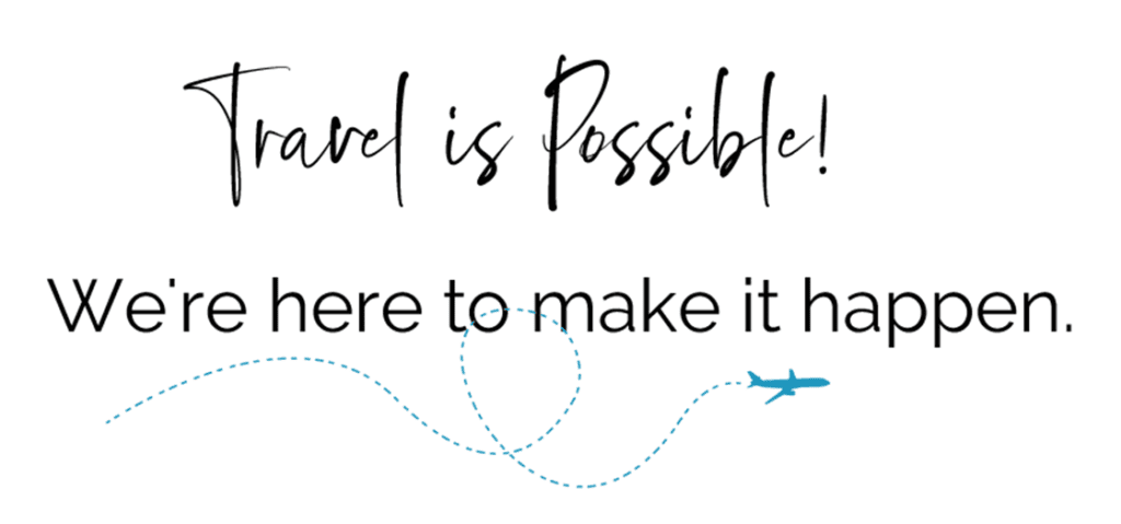 Travel is Possible and we're here to make it happen.  How we work