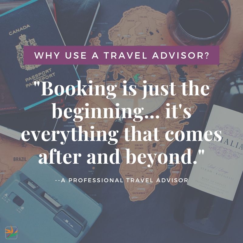 Why Use a travel advisor? Booking is just the beginning...it's everything that comes after and beyond.