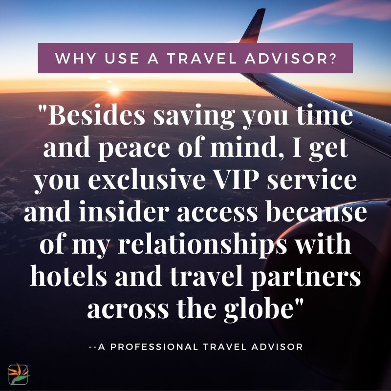 Why Use a travel advisor? Besides saving you time and peace of mind, I get you exclusive VIP service and insider access because of my relationships with hotels and travel partners across the globe.