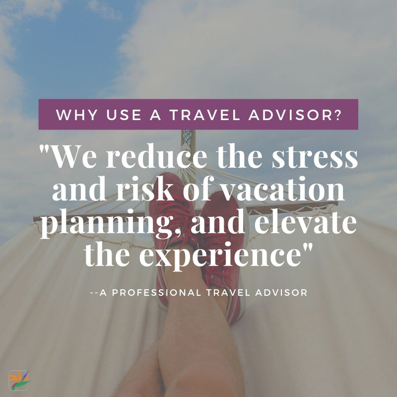 Why Use a travel advisor? We reduce the stress and risk of vacation planning, and elevate the experience.